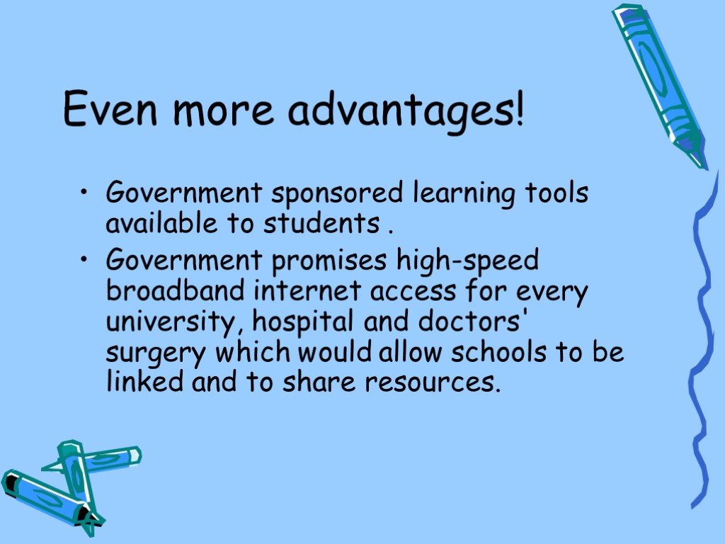 Even more advantages! Government sponsored learning tools available to students . Government promises high-speed